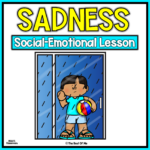 Social Emotional Learning Lesson On Feeling Sad