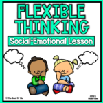 Flexible Thinking Social Emotional Learning Lesson