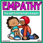 Social Emotional Learning & Social Skills Lesson On Empathy